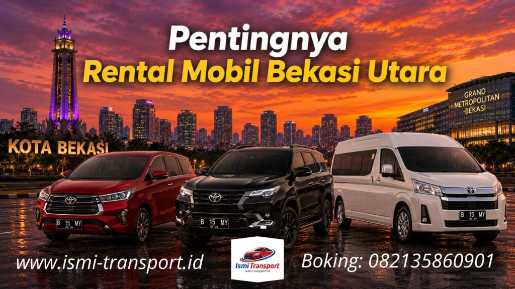 pentingnya rental mobil bekasi utara - ismitransport